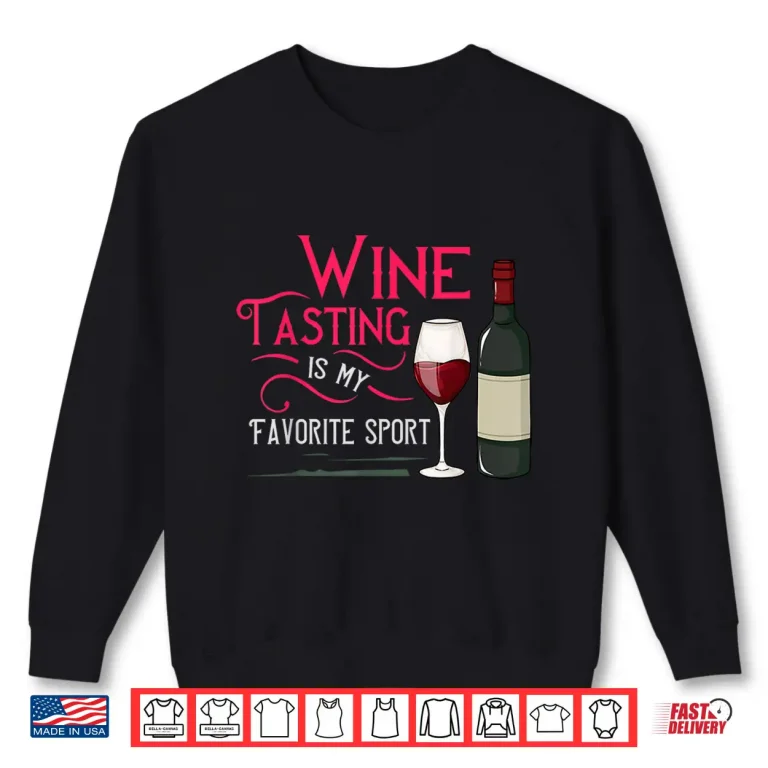 Sweatshirt Wine Tasting Is My Favorite Sport Professional Statement Shirt
