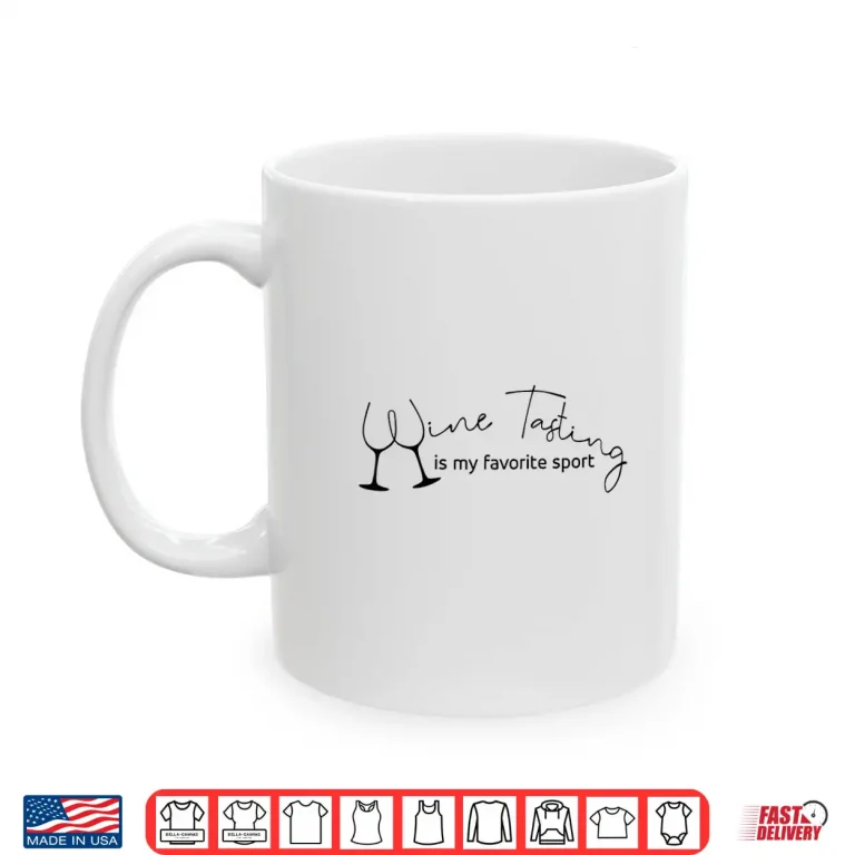 Mug Wine Tasting Is My Favorite Sport Funny Drinking Shirt