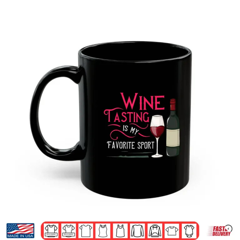 Mug Wine Tasting Is My Favorite Sport Professional Statement Shirt