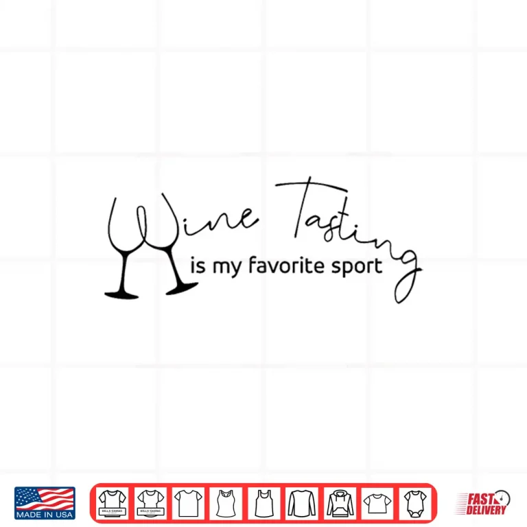 Design Wine Tasting Is My Favorite Sport Funny Drinking Shirt