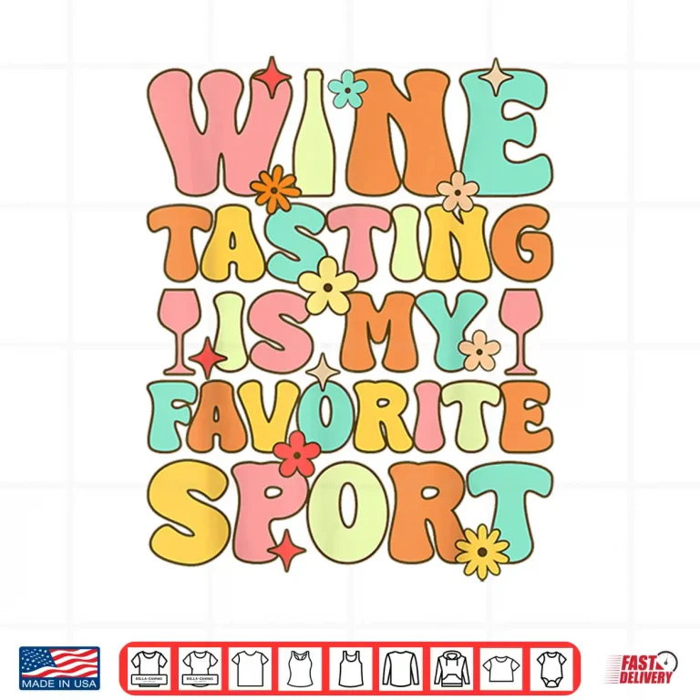 Design Wine Tasting Is My Favorite Sport Groovy Drinking Shirt