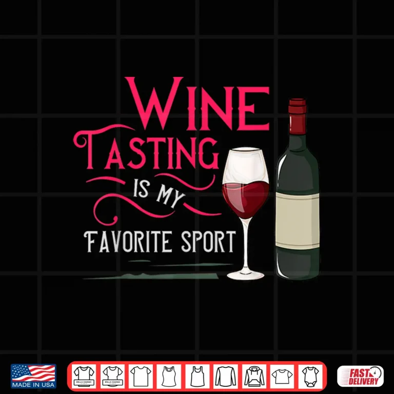 Design Wine Tasting Is My Favorite Sport Professional Statement Shirt