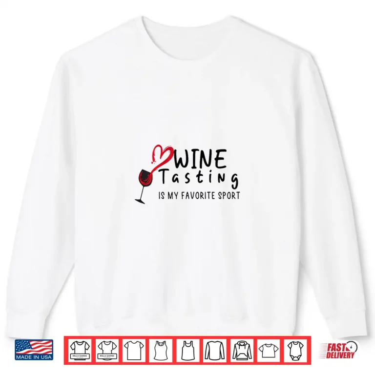 Sweatshirt Wine Tasting Is My Favorite Sport Wine Lover Summer Shirt