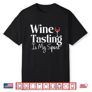Wine Tasting Is My Sport Alcohol Non Athletic Shirt