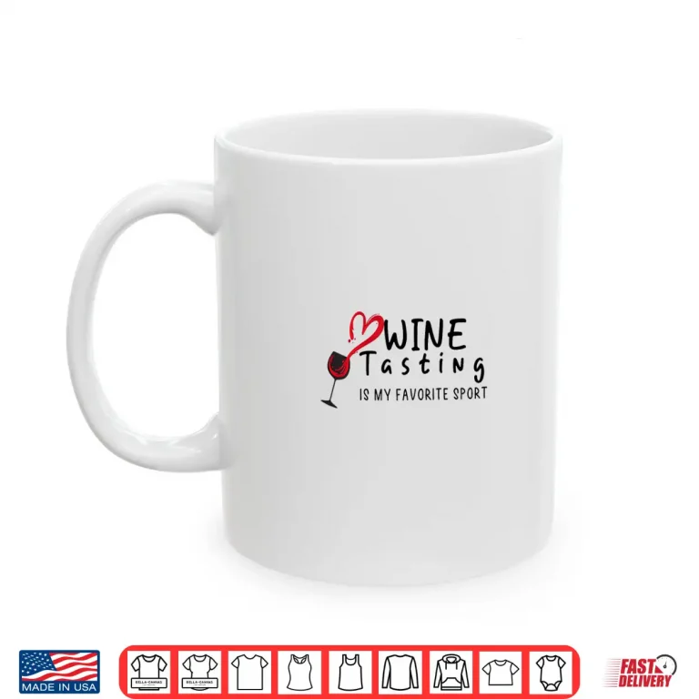 Mug Wine Tasting Is My Favorite Sport Wine Lover Summer Shirt