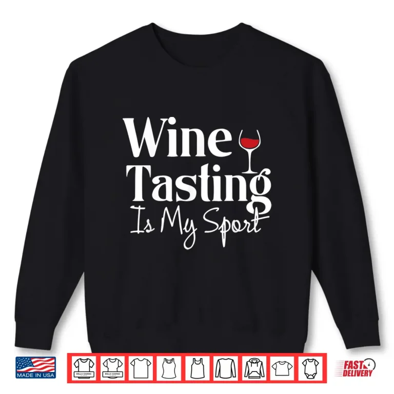 Sweatshirt Wine Tasting Is My Sport Alcohol Non Athletic Shirt