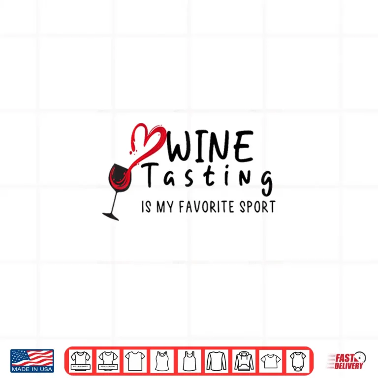 Design Wine Tasting Is My Favorite Sport Wine Lover Summer Shirt