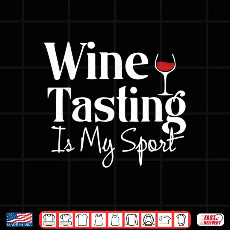 Design Wine Tasting Is My Sport Alcohol Non Athletic Shirt