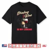 Wine Vino Drinks Alcohol Tasting Funny Cardio Shirt