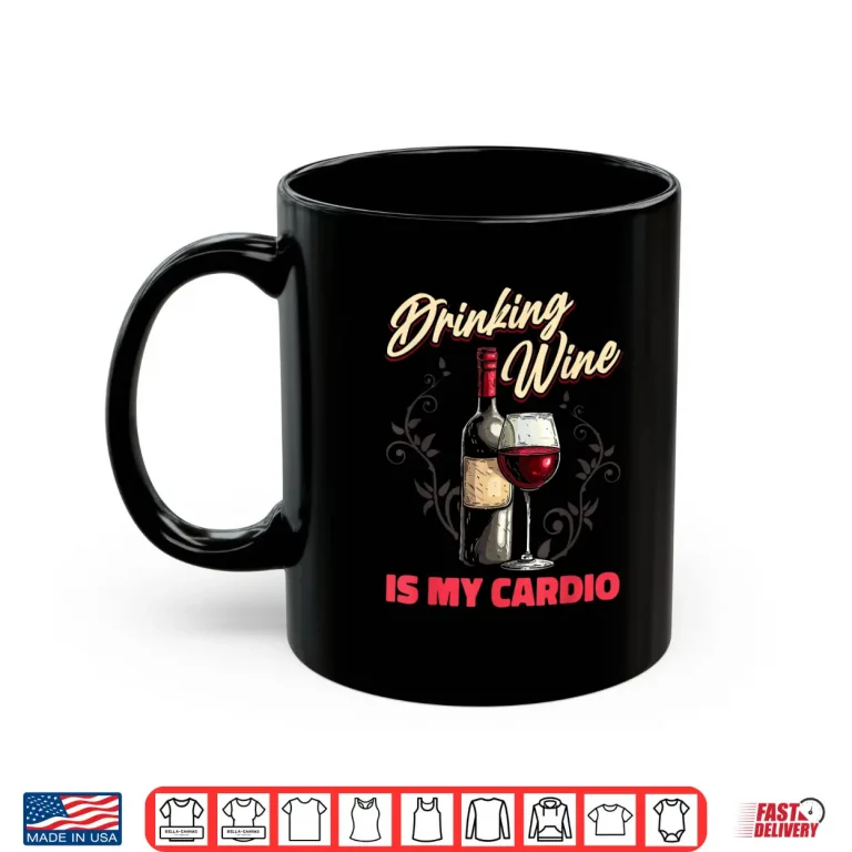 Mug Wine Vino Drinks Alcohol Tasting Funny Cardio Shirt