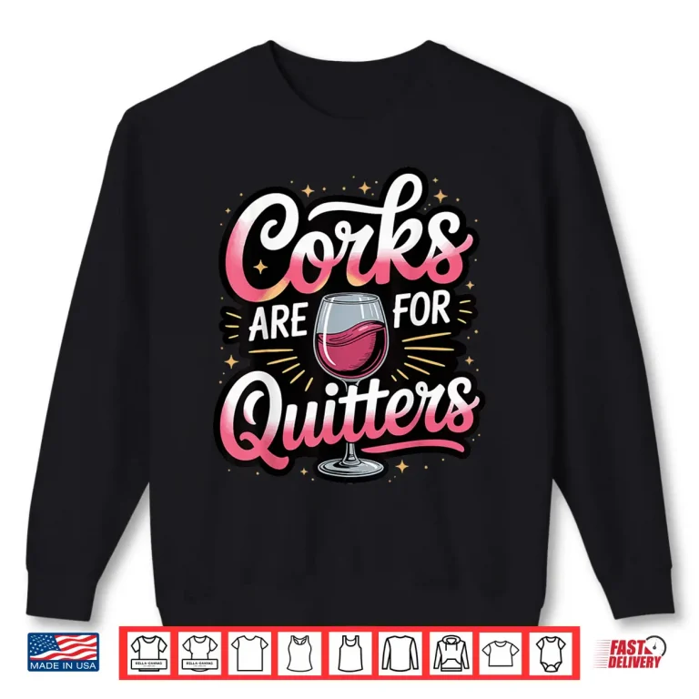 Sweatshirt Corks Are For Quitters Professional Minimalist Modern Shirt