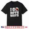 Funny Wine Alcohol Drinks Vino Tasting I Go Both Ways Shirt