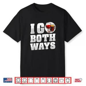 Funny Wine Alcohol Drinks Vino Tasting I Go Both Ways Shirt