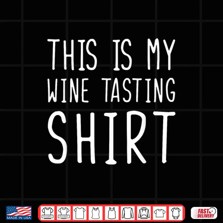 Design Funny Wine Tasting This Is My Wine Tasting Shirt