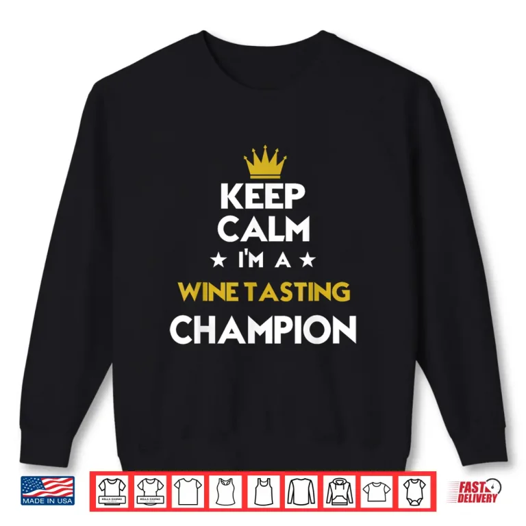 Sweatshirt Keep Calm Im A Wine Tasting Champion Funny Sport Shirt