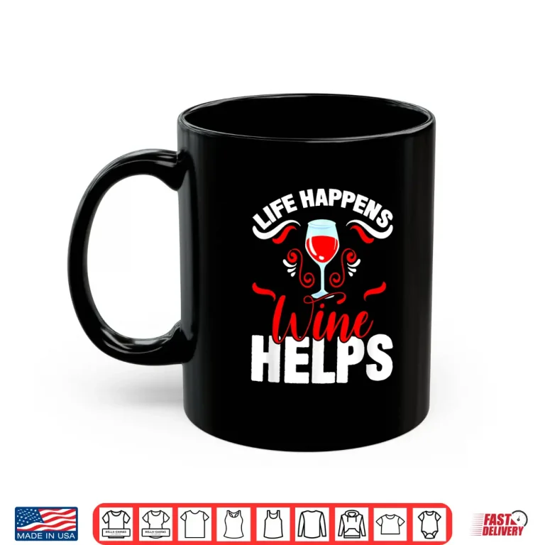 Mug Life Happens Wine Helps I Wine Professional Statement Shirt
