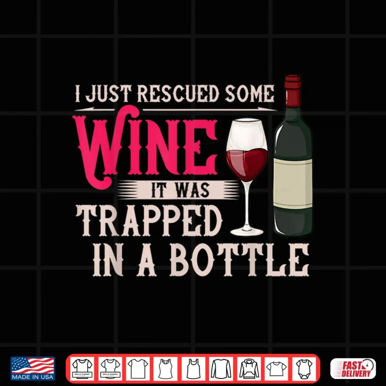 I Just Rescued Some Wine Trapped In A Bottle Shirt 4 Design I Just Rescued Some Wine Trapped In A Bottle Shirt