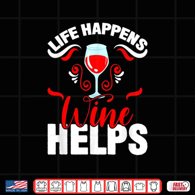 Design Life Happens Wine Helps I Wine Professional Statement Shirt