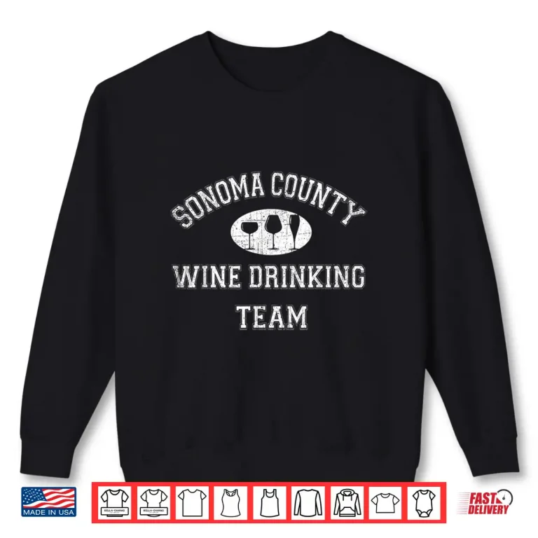 Sweatshirt Sonoma County Wine Drinking Team Tasting Professional Shirt