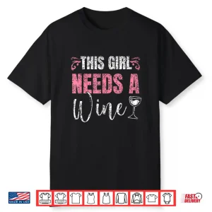 This Girl Needs A Wine Drinking Drink Wines Shirt