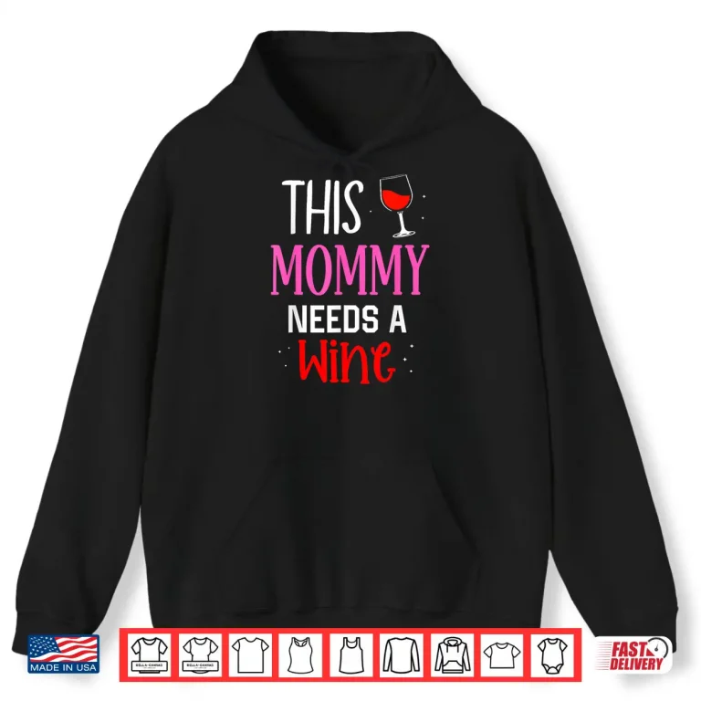Hoodie This Mommy Needs Wine Drinker Wines Drinking Shirt