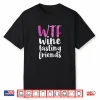 Wtf Wine Tasting Friends Funny Women Drinking Shirt
