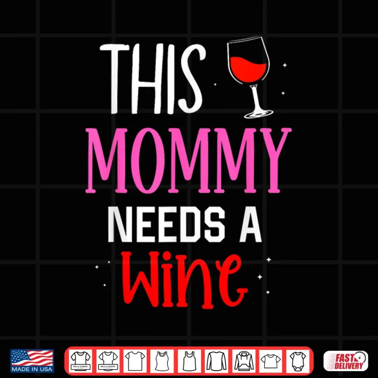 Design This Mommy Needs Wine Drinker Wines Drinking Shirt