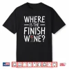 Where Is The Finish Wine Drinking Professional Shirt