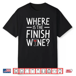 Where Is The Finish Wine Drinking Professional Shirt