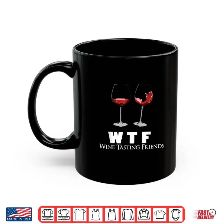 Mug WTF Wine Tasting Friends Wine Lover Professional Shirt