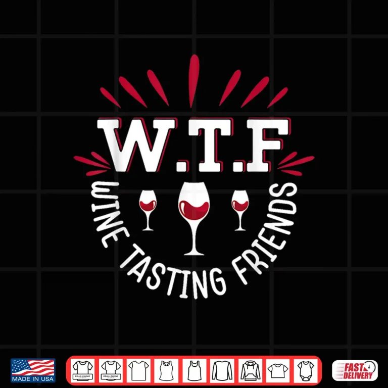 Design WTF Wine Tasting Friends Wine Lover Funny Drinking Shirt