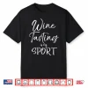 Wine Lover Gift Funny Quote Wine Tasting Is My Sport Shirt