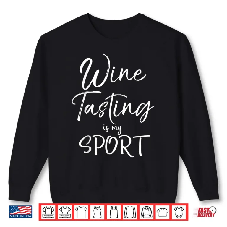 Sweatshirt Wine Lover Gift Funny Quote Wine Tasting Is My Sport Shirt