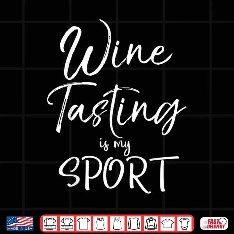 Design Wine Lover Gift Funny Quote Wine Tasting Is My Sport Shirt