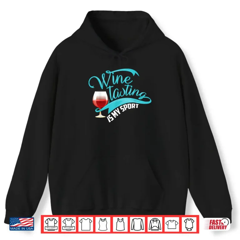 Hoodie Wine Tasting Is My Sport Cute I Love Wine Gift Shirt