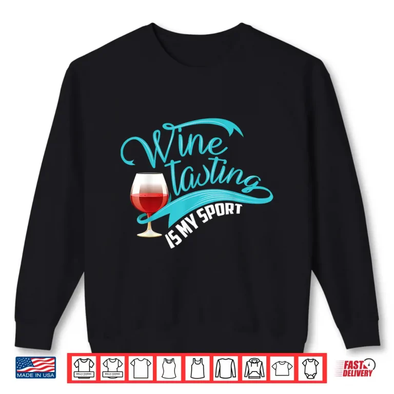 Sweatshirt Wine Tasting Is My Sport Cute I Love Wine Gift Shirt