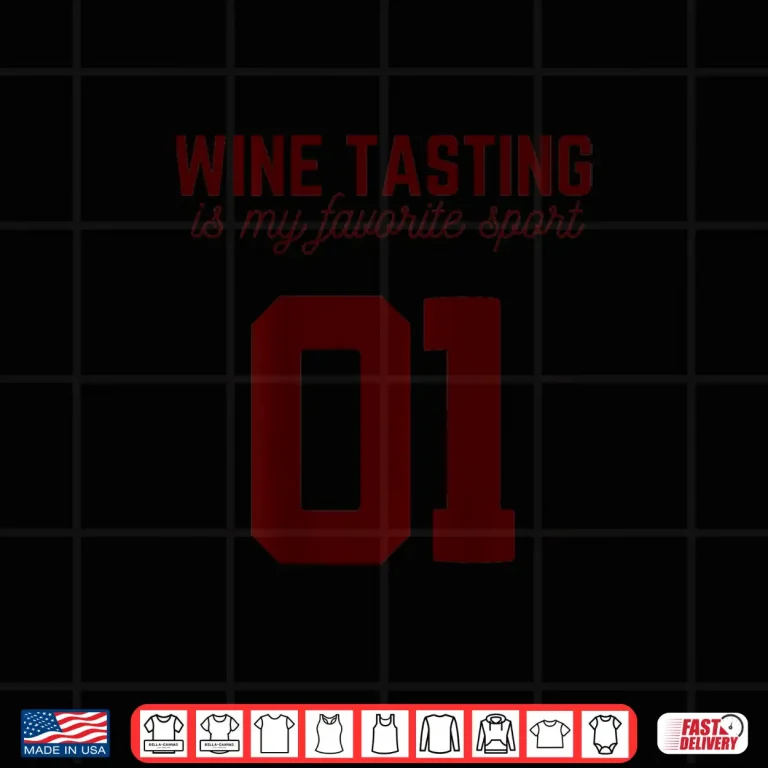 Design Wine Tasting Is My Favorite Sport Wine Lover Drinking Shirt