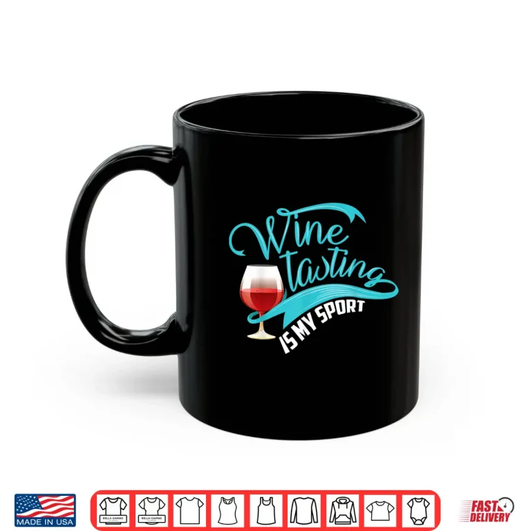 Mug Wine Tasting Is My Sport Cute I Love Wine Gift Shirt