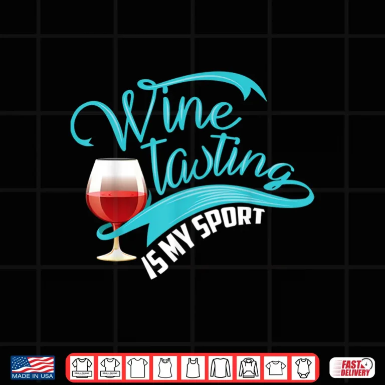 Design Wine Tasting Is My Sport Cute I Love Wine Gift Shirt