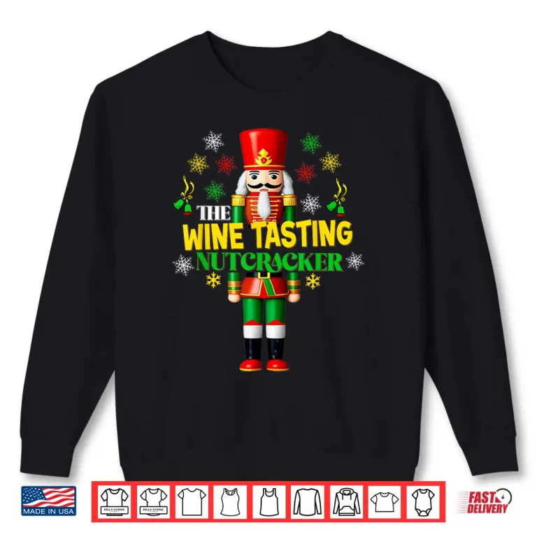 Sweatshirt Xmas Wine Tasting Matching Group Joyful Nutcracker Shirt