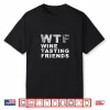Funny Wtf Wine Tasting Friends Men Women T Shirt