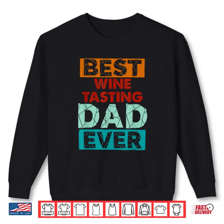 Sweatshirt Best Wine Tasting Dad Ever Funny Wine Tasting Dad Shirt