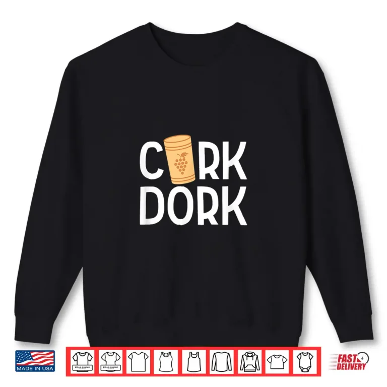Sweatshirt Cork Dork Funny Wine Pun Drinking Winery Tasting Girls Night Shirt