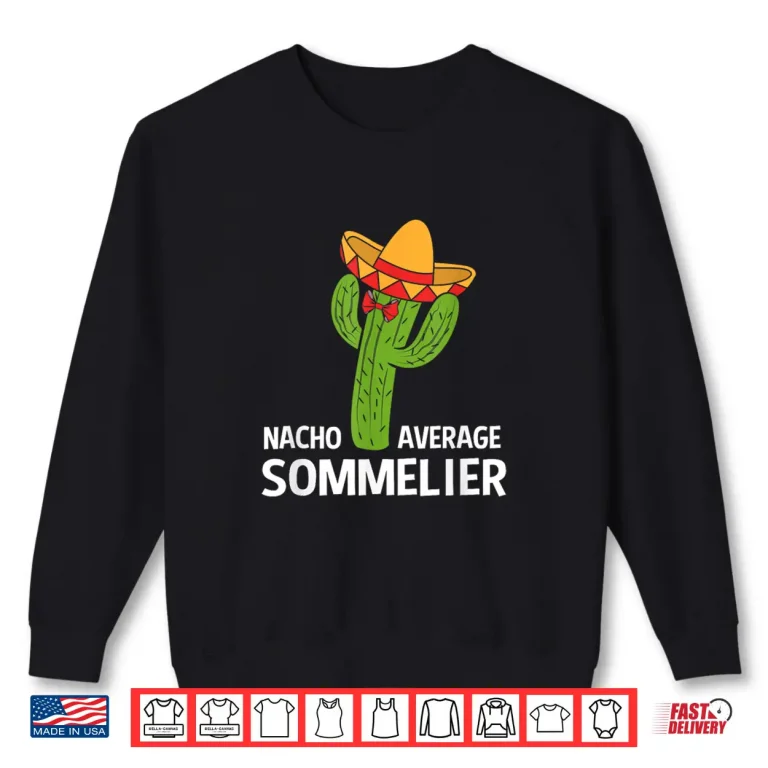 Sweatshirt Funny Nacho Average Mexican Cactus Sommelier Shirt