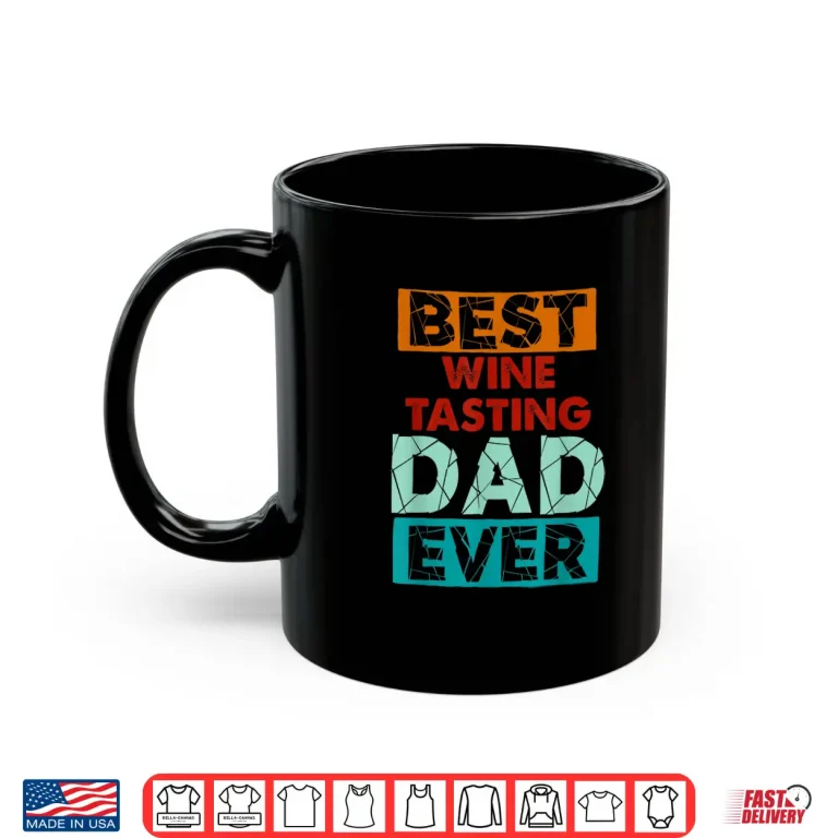 Mug Best Wine Tasting Dad Ever Funny Wine Tasting Dad Shirt