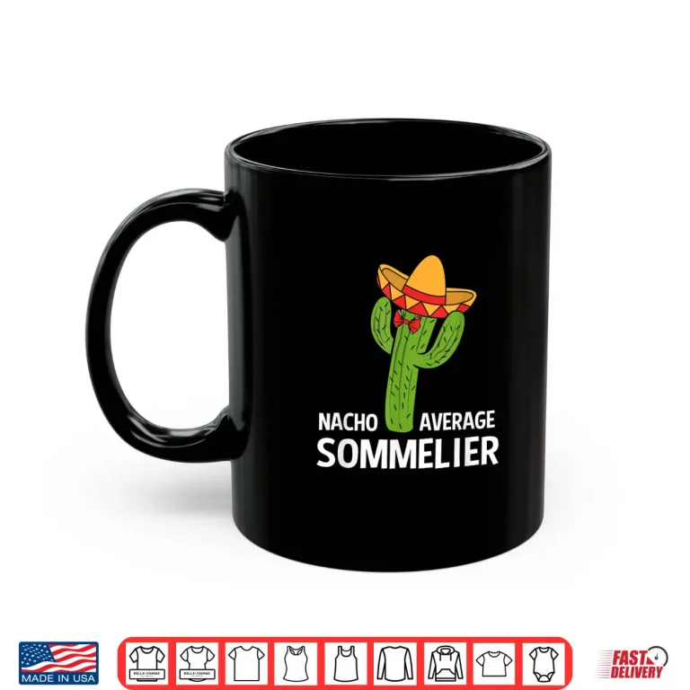 Mug Funny Nacho Average Mexican Cactus Sommelier Shirt