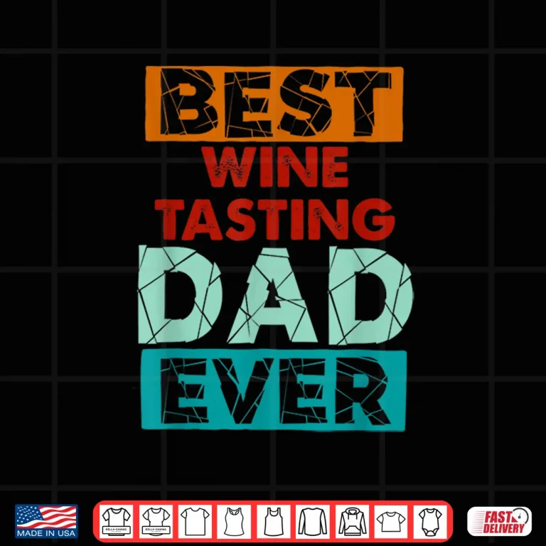 Design Best Wine Tasting Dad Ever Funny Wine Tasting Dad Shirt