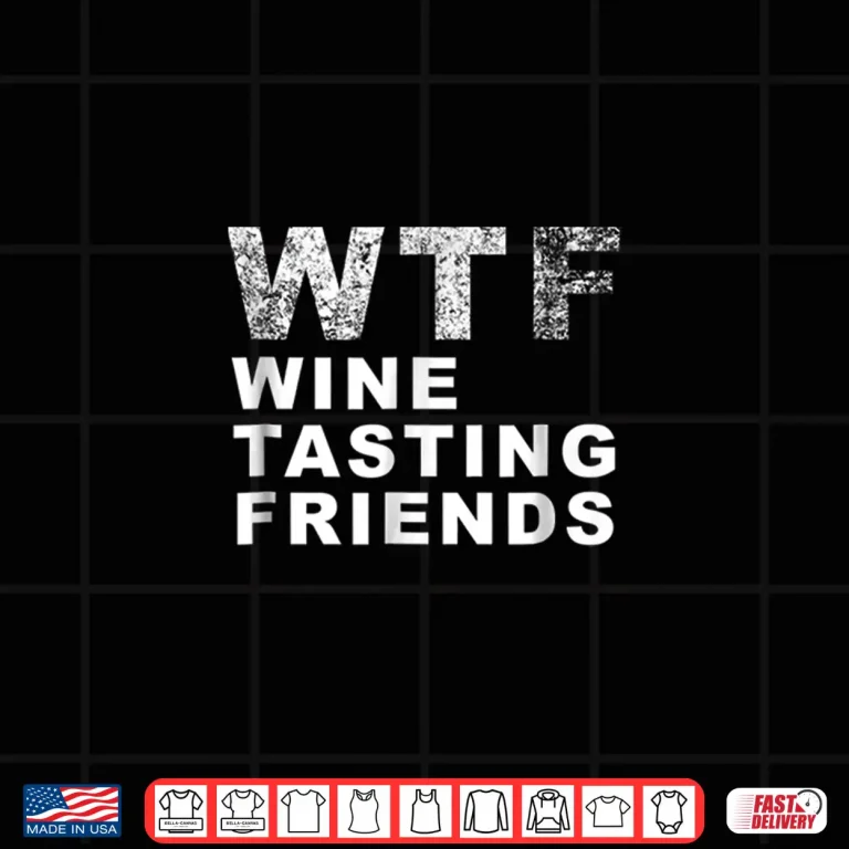 Design Funny WTF Wine Tasting Friends Men Women T Shirt