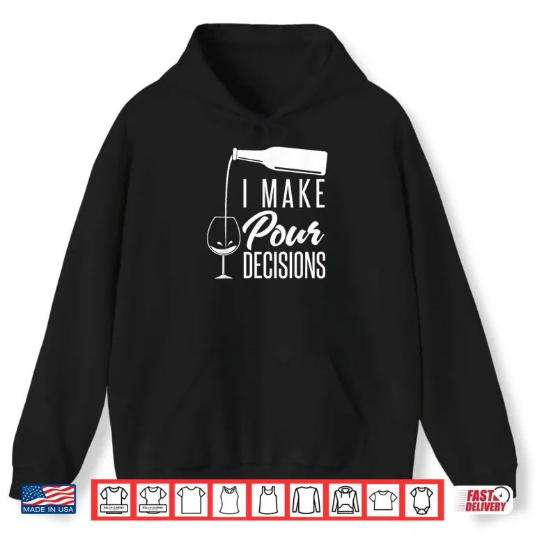 Hoodie I Make Pour Decisions Funny Alcohol Wine Tasting Shirt
