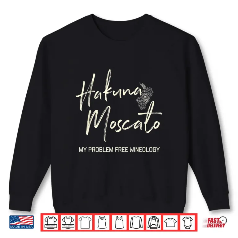Sweatshirt Hakuna Moscato Drink Wine Tasting Lovers Tshirt